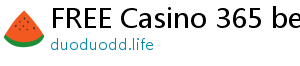 FREE Casino 365 bets